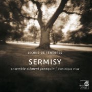 Ensemble Clément Janequin - Sermisy: Tenebrae, Motets (2004)