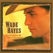 Wade Hayes - Highways And Heartaches (2000)