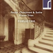 Fidelio Trio - Fauré, Chausson & Satie: Piano Trios (2018) [Hi-Res]