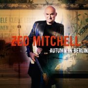 Zed Mitchell - Autumn In Berlin (2013/2017)