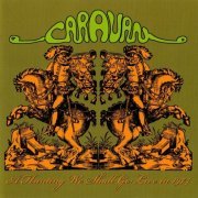 Caravan - A Hunting We Shall Go: Live 1974 (2008)