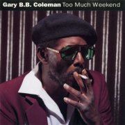 Gary B.B. Coleman - Too Much Weekend (1992) [CD Rip]