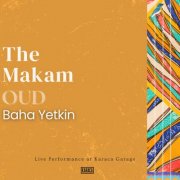 Baha Yetkin - The Makam - Oud (Live Performance at Karaca Garage) (2025) [Hi-Res]