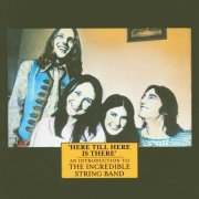 The Incredible String Band - Here Till Here Is There - An Introduction To (2001)