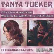 Tanya Tucker - What's Your Mama's Name / Would You Lay With Me (In A Field Of Stone) (2000)