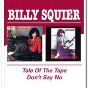 Billy Squier - The Tale of the Tape & Don't Say No [Remastered] (2004)