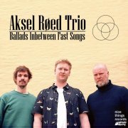 Aksel Røed Trio - Ballads Inbetween Fast Songs (2023) Hi Res