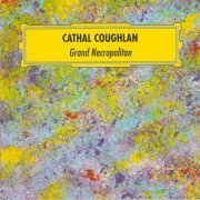 Cathal Coughlan - Grand Necropolitan (Reissue) (1996/2021)