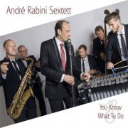 André Rabini Sextett - You Know What to Do (2015)