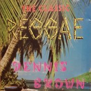 Dennis Brown - The Classic Reggae (1988)