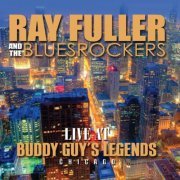 Ray Fuller, The Bluesrockers - Live At Buddy Guys Legends (2014)