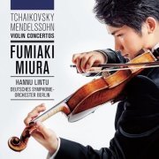 Fumiaki Miura - Tchaikovsky & Mendelssohn Violin Concertos (2015)