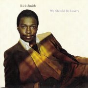 Rick Smith - We Should Be Lovers - 1982 (2006)