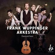 Frank Wuppinger Arkestra - Places and Roots (2015)