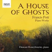 Duncan Honeybourne - A House of Ghosts (Francis Pott: Piano Works) (2025) [Hi-Res]