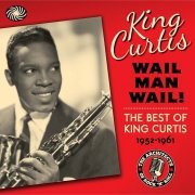 King Curtis - Wail Man Wail: The Best of King Curtis 1952-1961 (3CD-BOX)