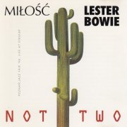 Miłość & Lester Bowie - Not Two (1995)