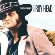 Roy Head - Treat Him Right! The Best Of Roy Head (2007)