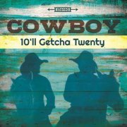 Cowboy - 10'll Getcha Twenty (2018)