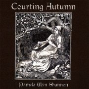 Pamela Wyn Shannon - Courting Autumn (2007)