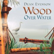 Dean Evenson - Wood over Water (2007)