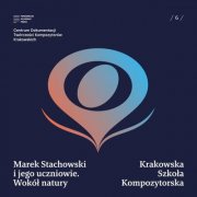 Penderecki Academy Press & Jolanta Kowalska-Pawlikowska - Marek Stachowski i jego uczniowie. Wokół natury (Krakowska Szkoła Kompozytorska 6) (2026) Hi-Res