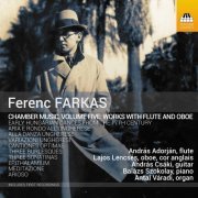 András Adorján, Balázs Szokolay, András Csáki, Lajos Lencsés, Antal Váradi - Farkas: Chamber Music, Vol. 5 - Works with Flute & Oboe (2021) [Hi-Res]