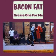 Bacon Fat - Grease One for Me (1970)