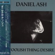 Daniel Ash - Foolish Thing Desire (Japanese CD) (1993)