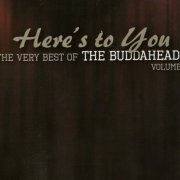 The Buddaheads - Here's To You: The Very Best Of The Buddaheads Vol. 1 (2013)