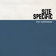 Ken Vandermark - Site Specific (2015)