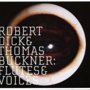 Robert Dick & Thomas Buckner - Flutes & Voices (2010) FLAC