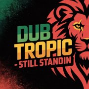 Dub Tropic - Still Standin (2025)