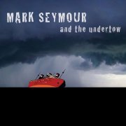 Mark Seymour And The Undertow - Undertow (2011)