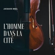 Jacques Brel - L'homme dans la cité (2020)