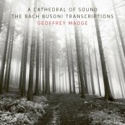 Geoffrey Madge - A Cathedral of Sound: The Bach Busoni Transcriptions (2023) Hi-Res