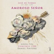 Aurora Peña, Concerto 1700 & Daniel Pinteño - José de Torres: Amoroso Señor (2019)