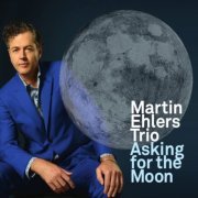 Martin Ehlers Trio - Asking for the Moon (2021)