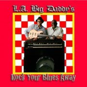 L.A. Big Daddy's - Rock Your Blues Away (2017)