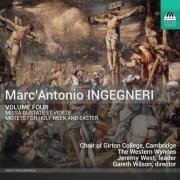 Choir of Girton College, Cambridge, The Western Wyndes, Gareth Wilson - Marc’Antonio Ingegneri, Vol. 4: Missa Gustate et Videte; Motets for Holy Week and Easter (2024) [Hi-Res]