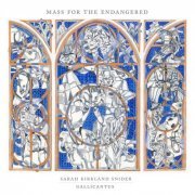 Gallicantus & Gabriel Crouch - Sarah Kirkland Snider: Mass for the Endangered (2020) [Hi-Res]