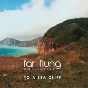 Far Flung Collective - To a Sea Cliff (2024)