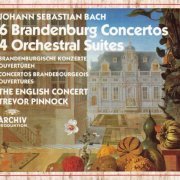 The English Concert, Trevor Pinnock - Bach: 6 Brandenburg Concertos, 4 Orchestral Suites (1988)