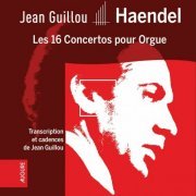 Jean Guillou - Haendel: Les 16 Concertos pour Orgue (Transcription Et Cadences De Jean Guillou - Live) (2023)