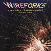 Derek Bailey & Henry Kaiser - Wireforks (1995)