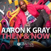 Aaron K. Gray - Then And Now (2024)