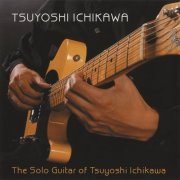 Tsuyoshi Ichikawa - The Solo Guitar of Tsuyoshi Ichikawa (2008)