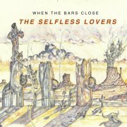 The Selfless Lovers - When The Bars Close (2022)