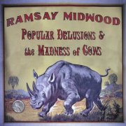 Ramsay Midwood - Popular Delusions & the Madness of Cows (2006)