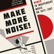 VA - Make More Noise! Women In Independent UK Music 1977 - 1987 (2020)